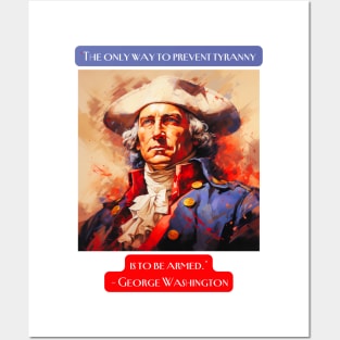 "The only way to prevent tyranny is to be armed." - George Washington Posters and Art